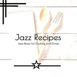 cover: Various - Jazz Recipes - Jazz Music For Cooking And Dinner