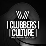 cover: Various - Clubbers Culture: Hard Techno Of Berlin Vol 3