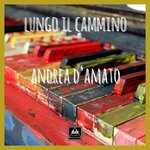 cover: Andrea D'amato - Lungo Il Cammino