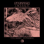 cover: Starving Insect - Stillborn Euphoria