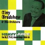 cover: Tiny Bradshaw & His Orchestra - Heavy Juice, The King Recordings 1950-55