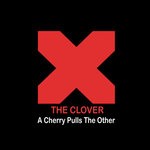 cover: The Clover - A Cherry Pulls The Other