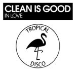 cover: Clean Is Good - In Love