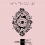 cover: Manu Pereyra|Paulina Robles & Rowan Summers - Aca Tu Mama