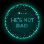 cover: Rebz - He's Not Bad (Explicit) feat Marvin G