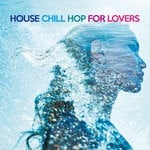 cover: Various - House Chill Hop For Lovers