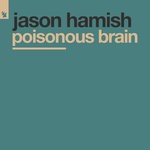 cover: Jason Hamish - Poisonous Brain