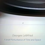 cover: Georges Leibfried - A Brief Perturbance In Time & Space