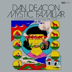 cover: Dan Deacon - Mystic Familiar