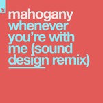 cover: Mahogany - Whenever You're With Me (Sound Design Remix)