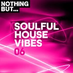 cover: Various - Nothing But... Soulful House Vibes Vol 06