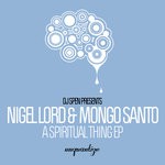 cover: Nigel Lord & Mongo Santo - A Spiritual Thing