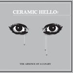 cover: Ceramic Hello - The Absence Of A Canary