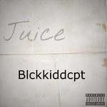 cover: Blckkiddcpt - Juice (Explicit)