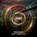 cover: Maxx Play - Baby I Need You