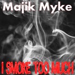 cover: Majik Myke - I Smoke Too Much