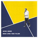 cover: Autre Monde - Brain Upon Your Pillow