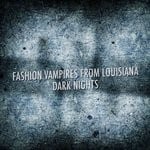 cover: Fashion Vampires From Louisiana - Dark Nights