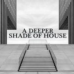 cover: Various - A Deeper Shade Of House