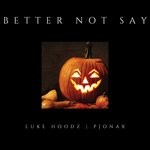 cover: Luke Hoodz|Pjonax - Better Not Say