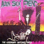 cover: Alien Sex Fiend - The Legendary Batcave Tapes (Explicit)