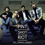 cover: Pint Shot Riot - Not Thinking Straight