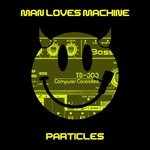 cover: Man Loves Machine - Particles