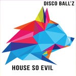 cover: Disco Ball'z - House So Evil