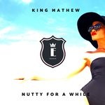 cover: King Mathew - Nutty For A While