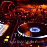 cover: Tosch - A Bright Ride Might Guide