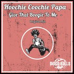 cover: Hoochie Coochie Papa - Give That Boogie To Me