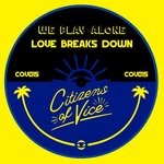 cover: We Play Alone - Love Breaks Down