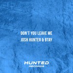 cover: Josh Hunter & Btay - Don't You Leave Me