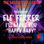 cover: Ele' Ferrer|The Motherless Child Project - I'll Make You Happy Baby