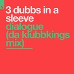 cover: 3 Dubbs In A Sleeve - Dialogue (Da Klubbkings Mix)