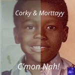 cover: Corky|Morttayy - C'mon Nah!