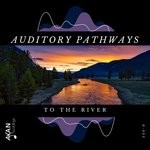 cover: Auditory Pathways - To The River