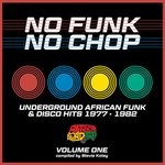 cover: Various - No Funk, No Chop Volume 1 (Underground African Funk & Disco Hits 1977 - 1982)