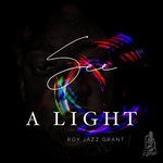 cover: Roy Jazz Grant - See A Light