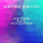 cover: Kevin David - Never Say Goodbye