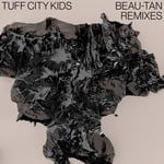 cover: Tuff City Kids - Beau-Tan Remixes