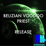 cover: Belizian Voodoo Priest - Release