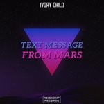 cover: Ivory Child - Text Message From Mars