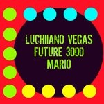 cover: Luchiano Vegas & Future 3000 - Mario