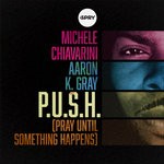 cover: Aaron K Gray|Michele Chiavarini - P.U.S.H. (Pray Until Something Happens)