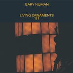 cover: Gary Numan - Living Ornaments '81