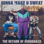 cover: Various - Gonna Make U Sweat: The Return Of Eurodance