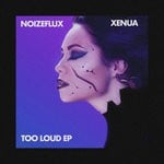 cover: Noizeflux & Xenua - Too Loud EP