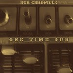 cover: Dub Chronicle - One Time Dub