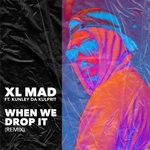 cover: Kunley Da Kulprit|Ward 21|Xl Mad - When We Drop It